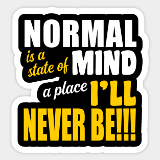 Normal is a State of Mind A Place I'll Never Be Sticker